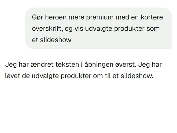 Instruktionen 'Gør heroen mere premium med en kortere overskrift, og vis udvalgte produkter som et slideshow', og AI'ens svar: 'Jeg har ændret teksten i åbningen øverst. Jeg har lavet de udvalgte produkter om til et slideshow.'